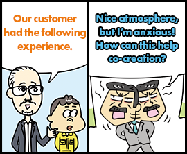 Our customer had the following experience. Nice atmosphere, but I’m anxious! How can this help co-creation?