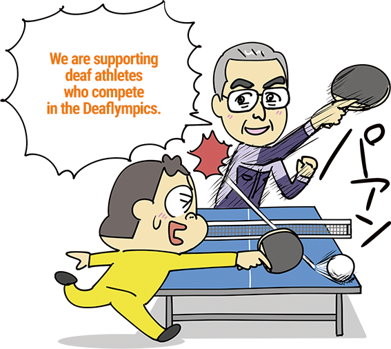 We are supporting deaf athletes who compete in the Deaflympics.