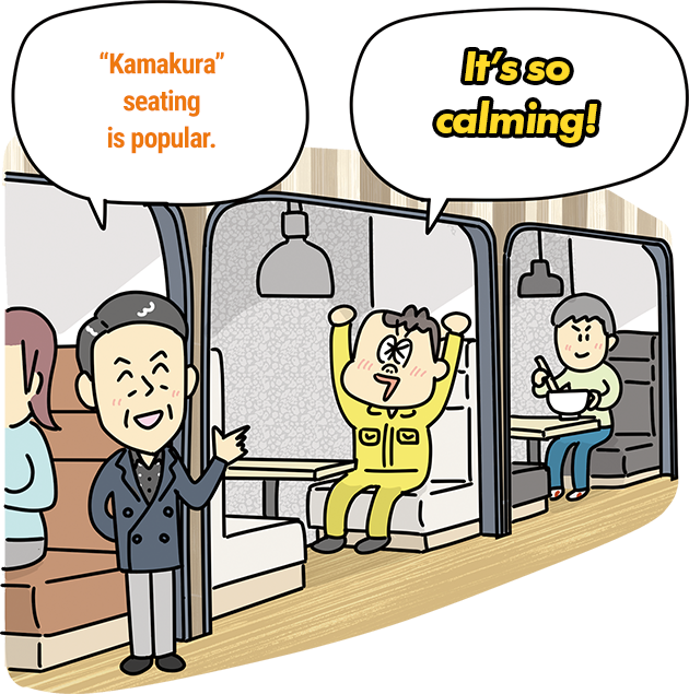 “‘Kamakura’ seating is popular.” “It’s so
          calming!”